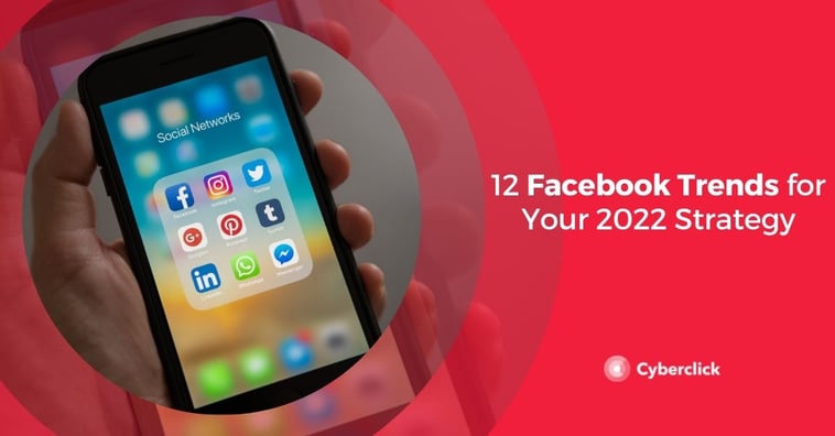 12 Facebook Trends for Your 2021 and 2022 Strategy