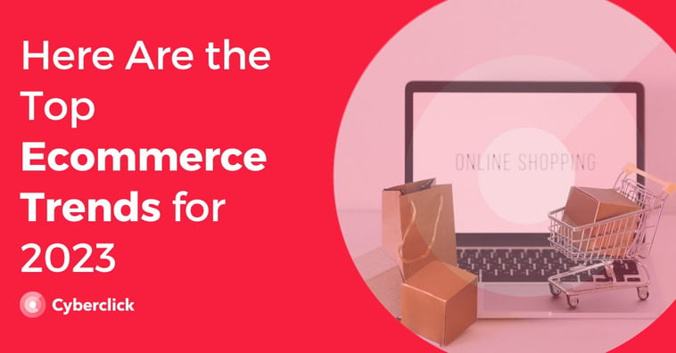 Here Are the Top Ecommerce Trends for 2023