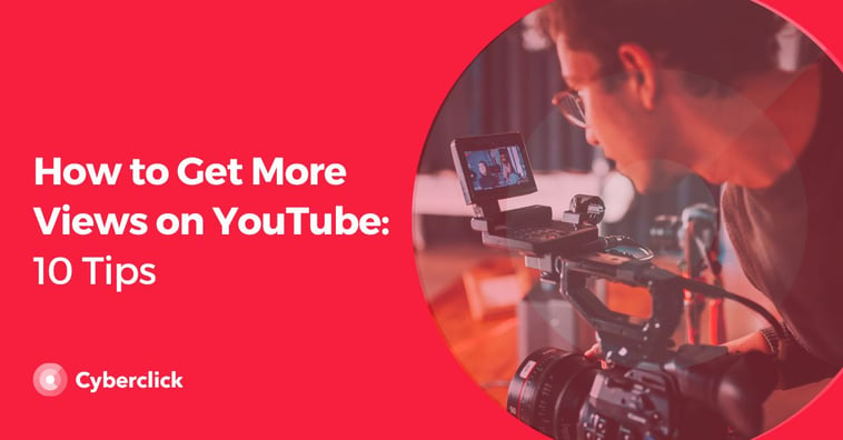 How to Get More Views on YouTube: 10 Tips