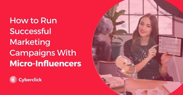 How to Run Successful Marketing Campaigns With Micro-Influencers