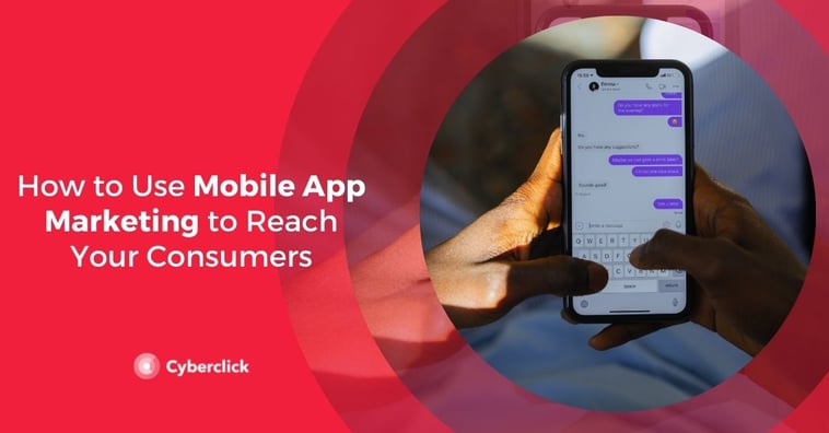 How to Use Mobile App Marketing to Reach Your Consumers
