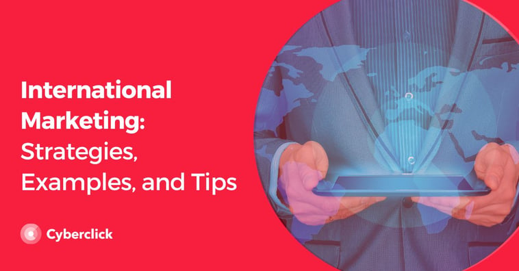 International Marketing: Strategies, Examples, and Tips