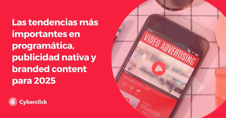 Las tendencias más importantes en programática, publicidad nativa y branded content para 2025