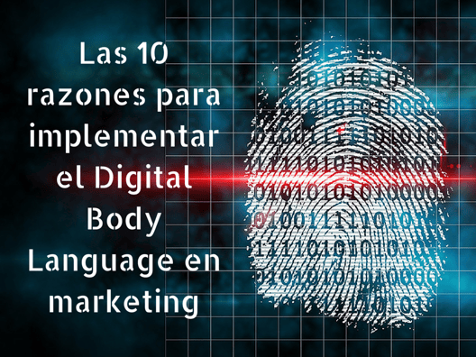 Las 10 razones para implementar el Digital Body Language en Marketing