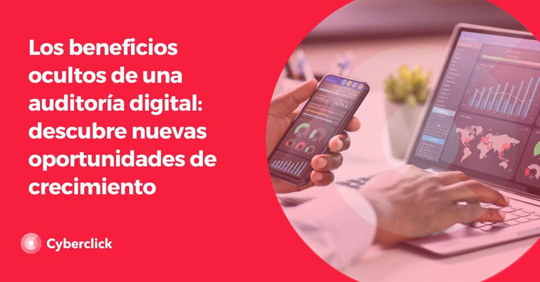 Los beneficios ocultos de una auditoría digital: descubre nuevas oportunidades de crecimiento