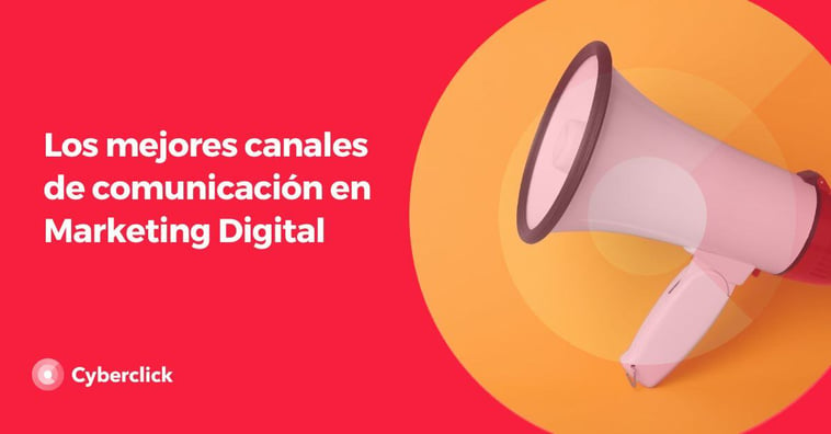 Los mejores canales de comunicación en Marketing Digital