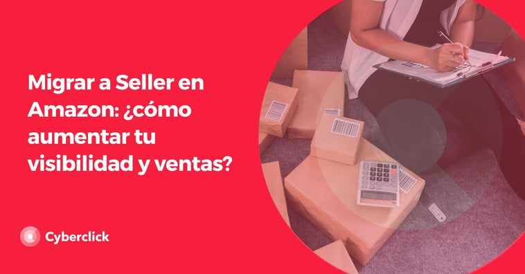 Migrar a Seller en Amazon: ¿Cómo aumentar tu visibilidad y ventas?