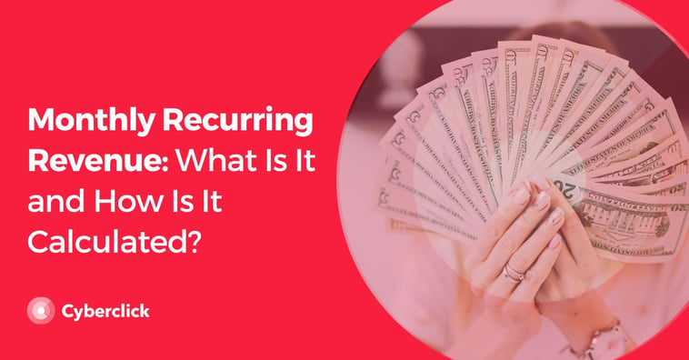 Monthly Recurring Revenue: What Is It and How Is It Calculated?