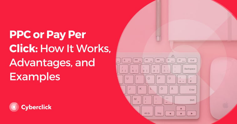PPC or Pay Per Click: How It Works, Advantages, and Examples