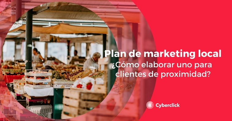 Plan de marketing local: ¿cómo elaborarlo para clientes de proximidad?