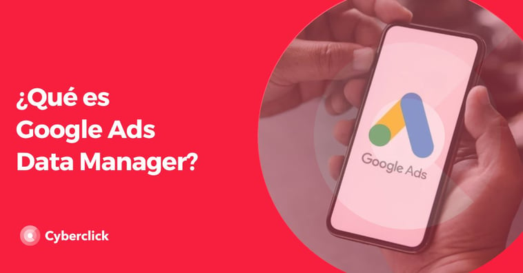 ¿Qué es Google Ads Data Manager?