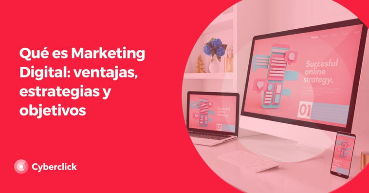 Marketing digital: qué es, tipos de campañas y cómo desarrollar una estrategia (2025)