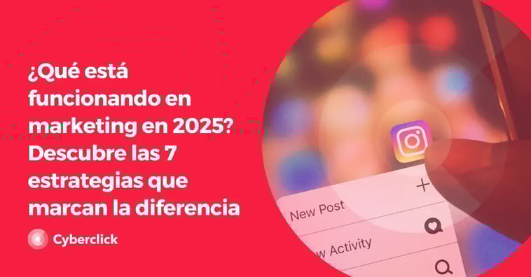 ¿Qué está funcionando en marketing en 2025? Descubre las 7 estrategias que marcan la diferencia