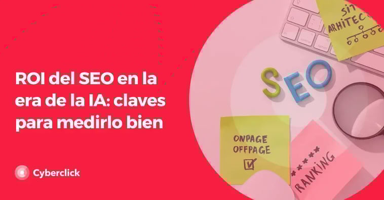 El ROI del SEO en la era de la IA: cómo medirlo y por qué sigue siendo clave