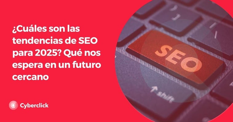 Estas son las tendencias de SEO para 2025. ¿Qué nos espera en un futuro cercano?