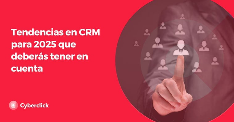 Tendencias en CRM para 2025 que deberás tener en cuenta