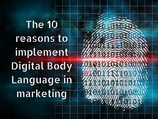 The 10 reasons to implement Digital Body Language in Marketing