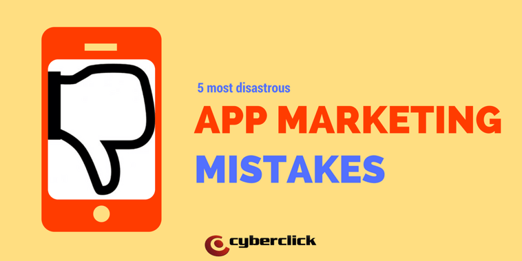 The 5 most disastrous app marketing mistakes