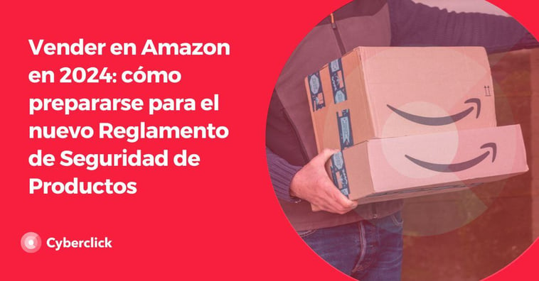 Vender en Amazon en 2024: cómo prepararse para el nuevo Reglamento de Seguridad de Productos