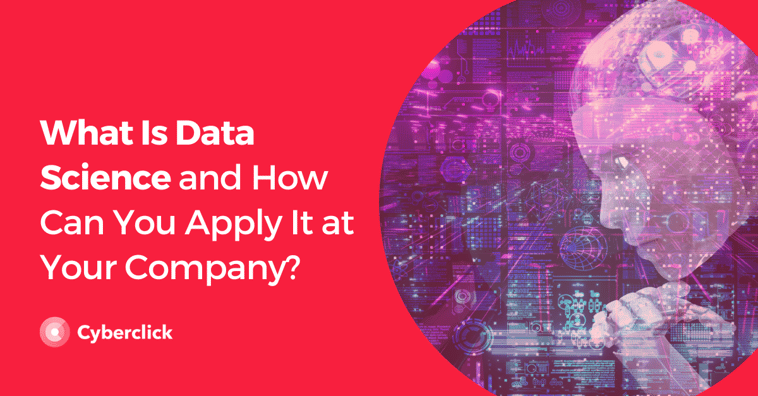 What Is Data Science and How Can You Apply It at Your Company?