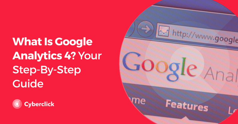 What Is Google Analytics 4? Your Step-By-Step Guide
