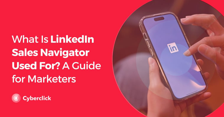 What Is LinkedIn Sales Navigator Used For? A Guide for Marketers