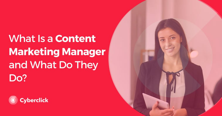 What Is a Content Marketing Manager and What Do They Do?