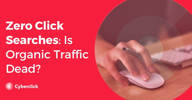 Zero Click Searches: Is Organic Traffic Dead?