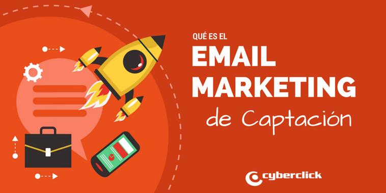 ¿Qué es el email marketing de captación? Ventajas y caso de éxito