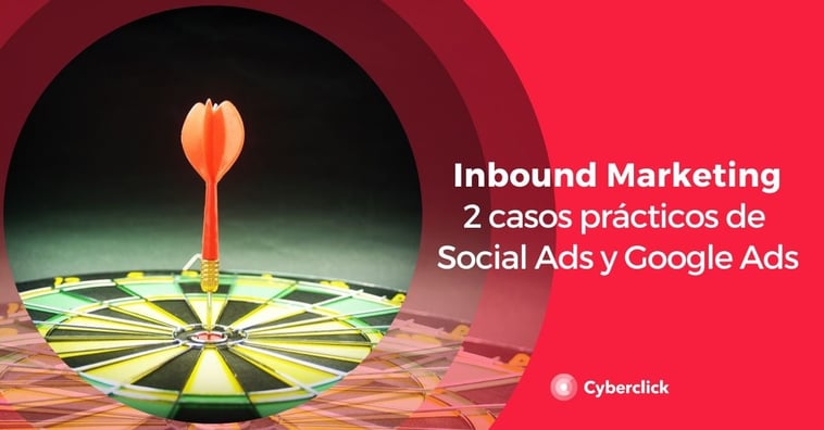 2 casos prácticos de Social Ads y Google Ads en inbound marketing