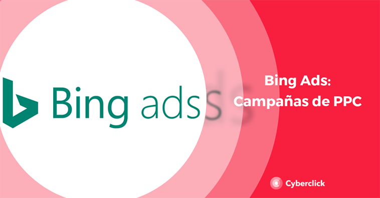 ¿Qué es Bing Ads y cómo montar una campaña?