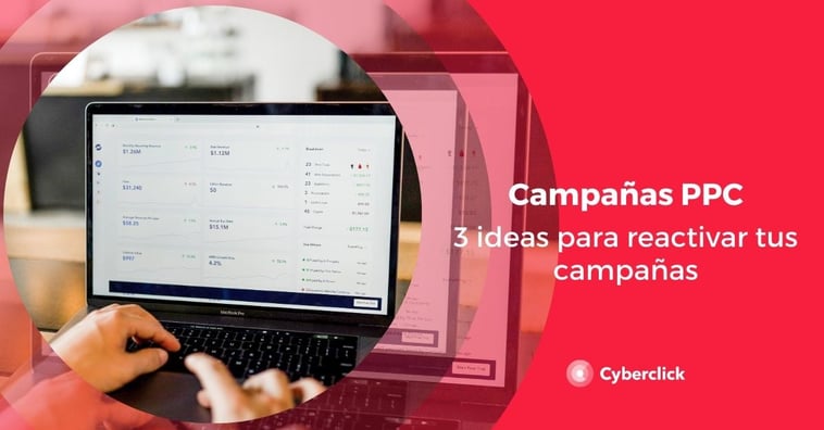 Campañas PPC: 3 ideas para reactivar tus campañas