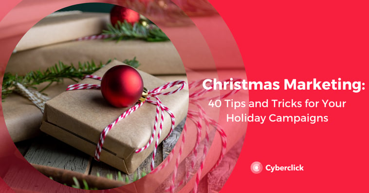 Christmas Marketing: 40 Tips and Tricks for Your Holiday Campaigns