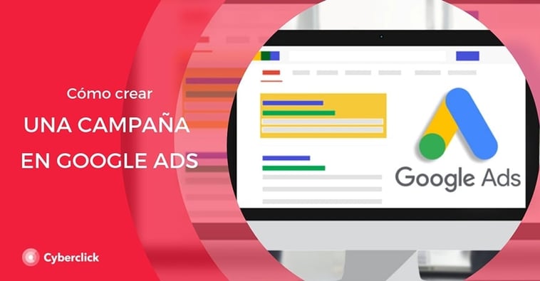 Google Ads: Cómo crear la mejor campaña paso a paso