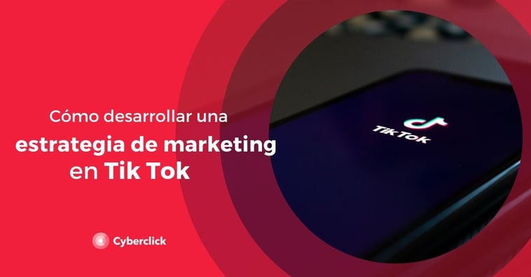 Cómo desarrollar una estrategia de marketing en TikTok para tu empresa