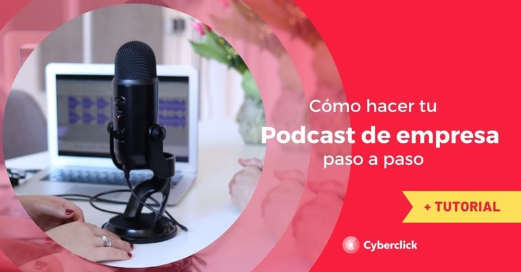 Cómo hacer tu podcast de empresa paso a paso (+tutorial)