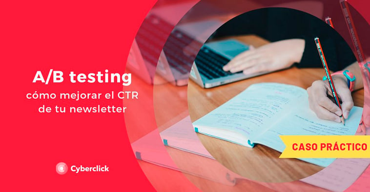 Cómo mejorar el CTR de tu newsletter con A/B testing (caso práctico)