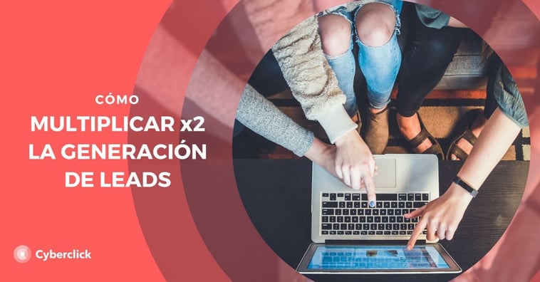 Cómo multiplicar por dos la generación de leads