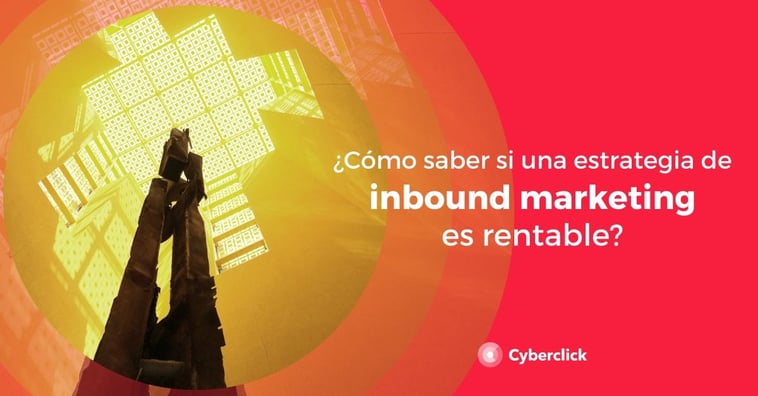 ¿Cómo saber si una estrategia de inbound marketing es rentable?