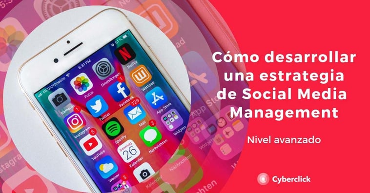 Cómo desarrollar una estrategia de Social Media Management (nivel avanzado)