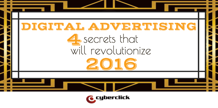 Digital Advertising: 4 secrets that will revolutionize 2016