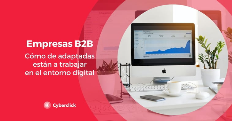 Empresas B2B: cómo de preparadas (en cifras) están para trabajar en digital