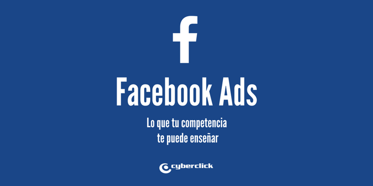 Facebook Ads: 8 claves que los competidores te pueden enseñar