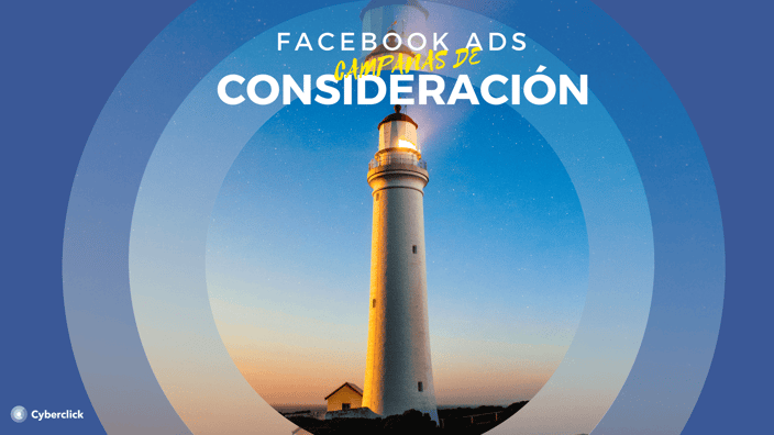 Facebook Ads: ¿qué son las campañas de consideración? (Píldora 3)