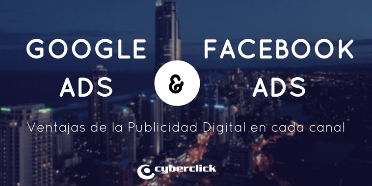 Google Ads vs Facebook Ads: Ventajas de la publicidad digital en cada canal