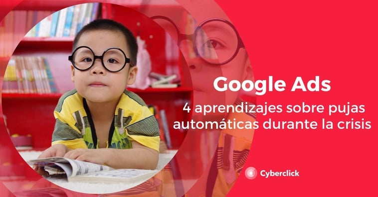 Google Ads: 4 aprendizajes sobre pujas automáticas durante la crisis