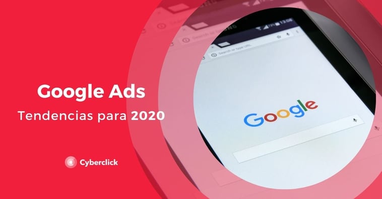 Tendencias para Google Ads a tener en cuenta en 2020