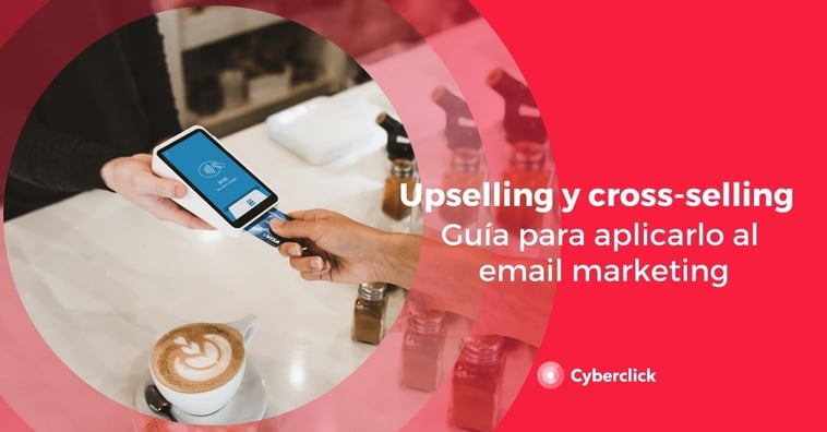 Guía para aplicar el upselling y el cross-selling al email marketing