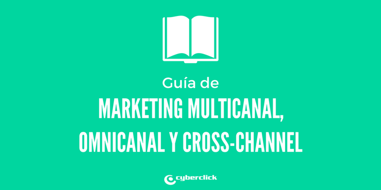 Guía sobre el marketing multicanal, cross-channel y omnicanal