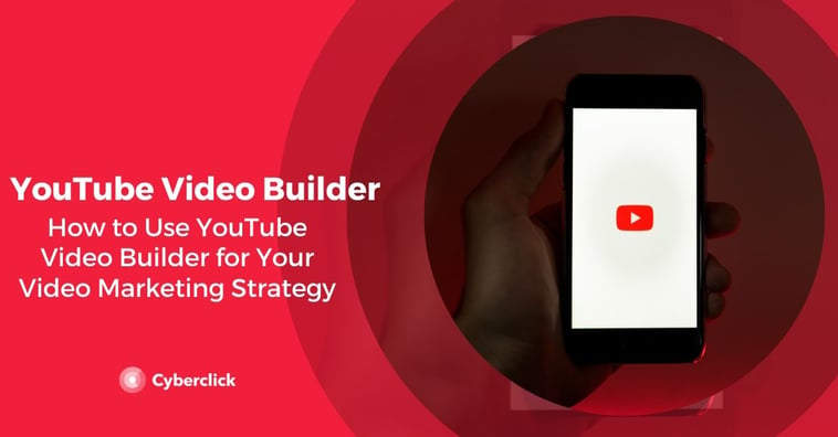 How to Use YouTube Video Builder for Your Video Marketing Strategy